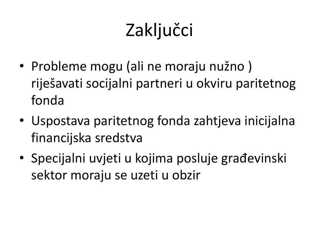 Zaključci Probleme mogu (ali ne moraju nužno ) riješavati socijalni partneri u okviru paritetnog fonda.