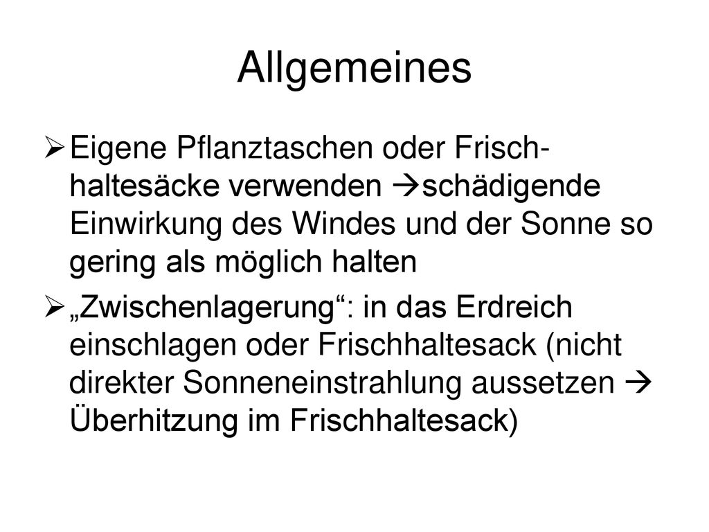 Allgemeines Eigene Pflanztaschen oder Frisch-haltesäcke verwenden schädigende Einwirkung des Windes und der Sonne so gering als möglich halten.