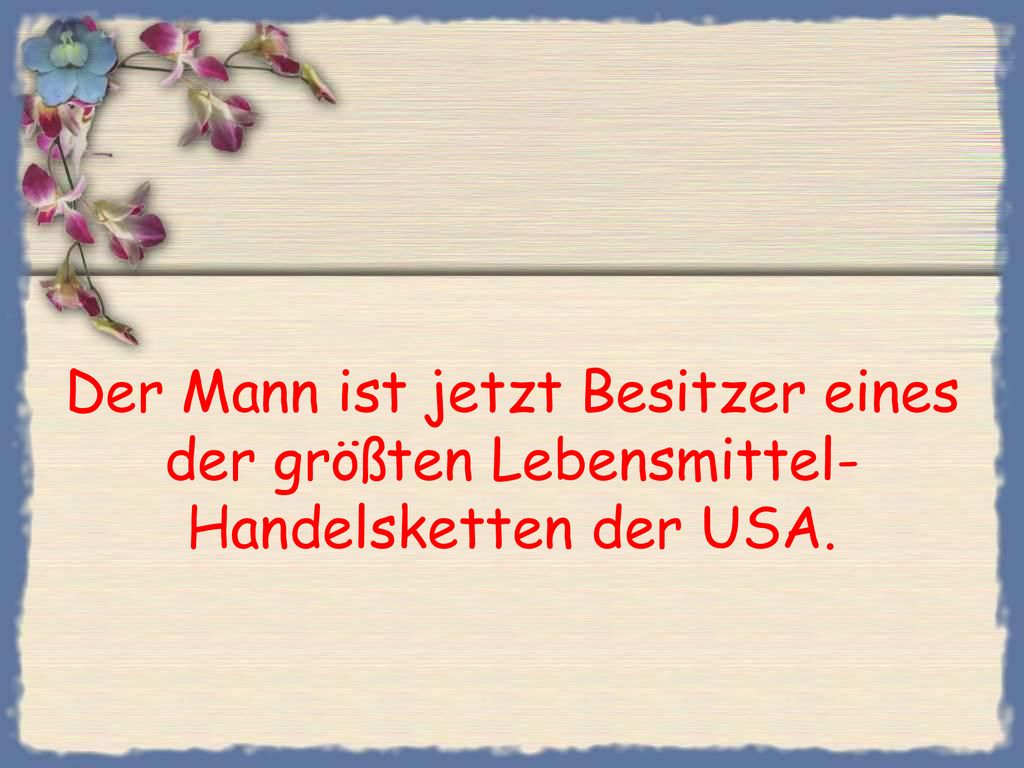 Der Mann ist jetzt Besitzer eines der größten Lebensmittel-Handelsketten der USA.