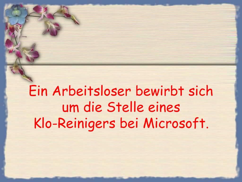 Ein Arbeitsloser bewirbt sich um die Stelle eines Klo-Reinigers bei Microsoft.