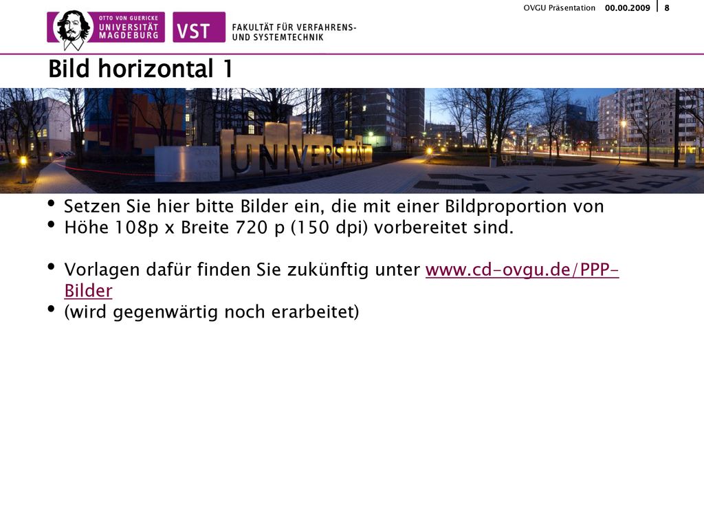 Bild horizontal 1 Setzen Sie hier bitte Bilder ein, die mit einer Bildproportion von. Höhe 108p x Breite 720 p (150 dpi) vorbereitet sind.