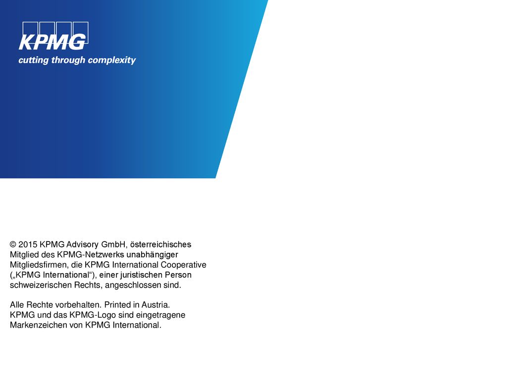 © 2015 KPMG Advisory GmbH, österreichisches Mitglied des KPMG-Netzwerks unabhängiger Mitgliedsfirmen, die KPMG International Cooperative („KPMG International ), einer juristischen Person schweizerischen Rechts, angeschlossen sind.