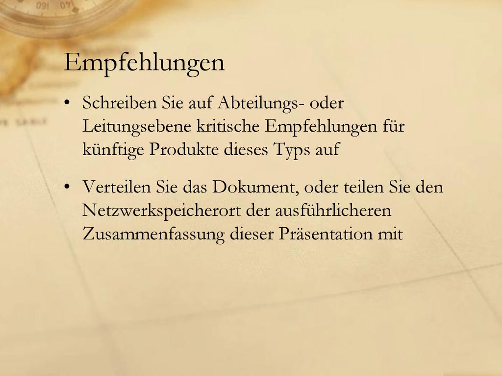 Empfehlungen Schreiben Sie auf Abteilungs- oder Leitungsebene kritische Empfehlungen für künftige Produkte dieses Typs auf.