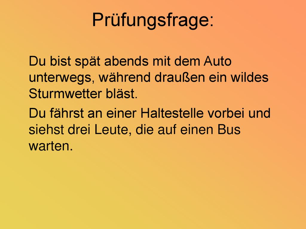 Prüfungsfrage: Du bist spät abends mit dem Auto unterwegs, während draußen ein wildes Sturmwetter bläst.