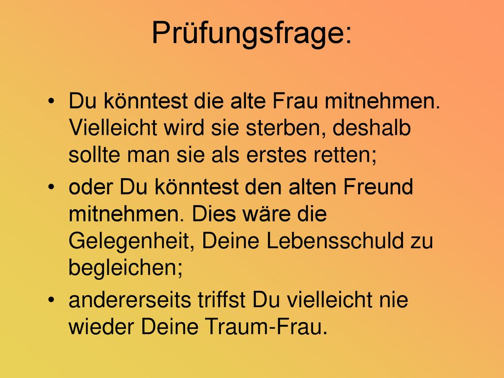 Prüfungsfrage: Du könntest die alte Frau mitnehmen. Vielleicht wird sie sterben, deshalb sollte man sie als erstes retten;