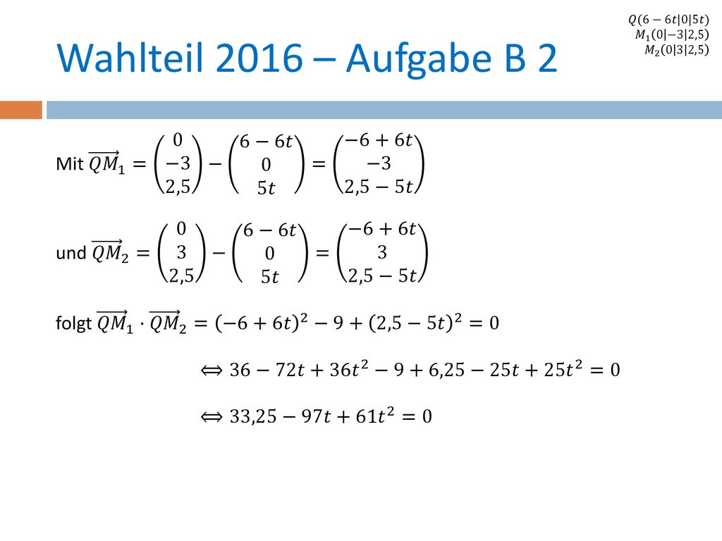 𝑄(6−6𝑡|0|5𝑡) 𝑀 1 0 −3 2,5. 𝑀 ,5. Wahlteil 2016 – Aufgabe B 2.