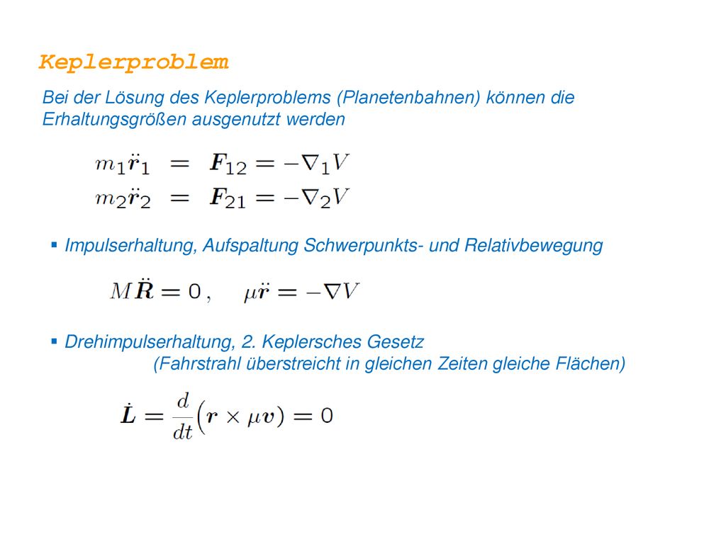 Keplerproblem Bei der Lösung des Keplerproblems (Planetenbahnen) können die Erhaltungsgrößen ausgenutzt werden.