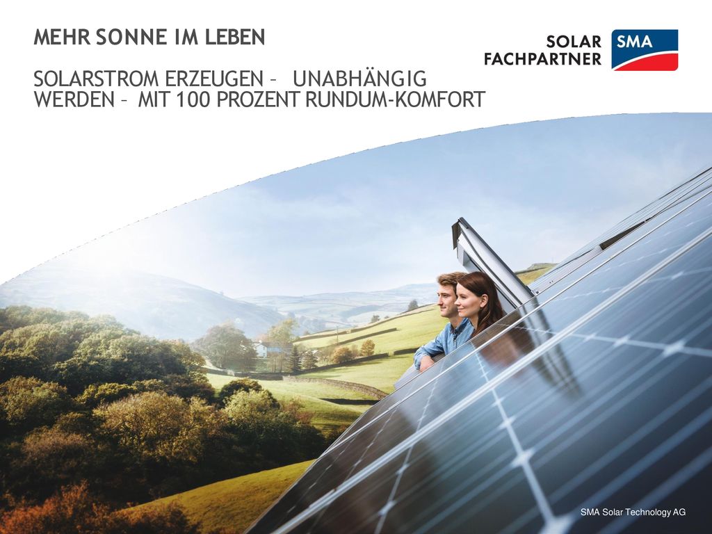MEHR SONNE IM LEBEN SOLARSTROM ERZEUGEN – UNABHÄNGIG WERDEN – MIT 100 PROZENT RUNDUM-KOMFORT.