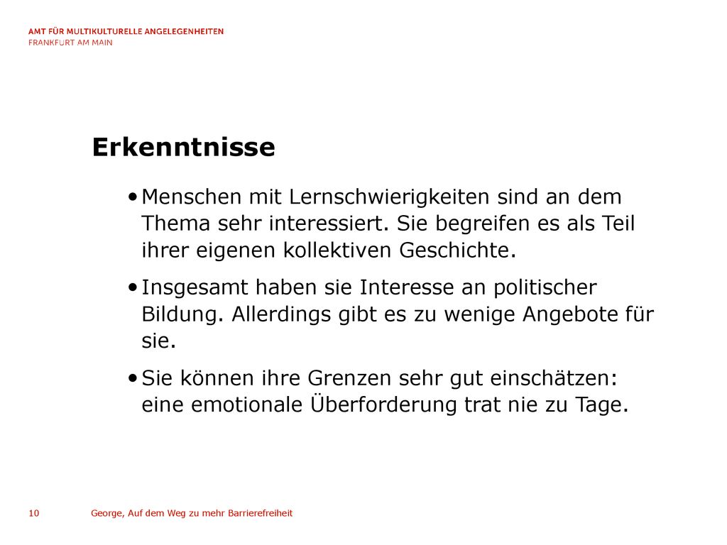 Erkenntnisse Menschen mit Lernschwierigkeiten sind an dem Thema sehr interessiert. Sie begreifen es als Teil ihrer eigenen kollektiven Geschichte.