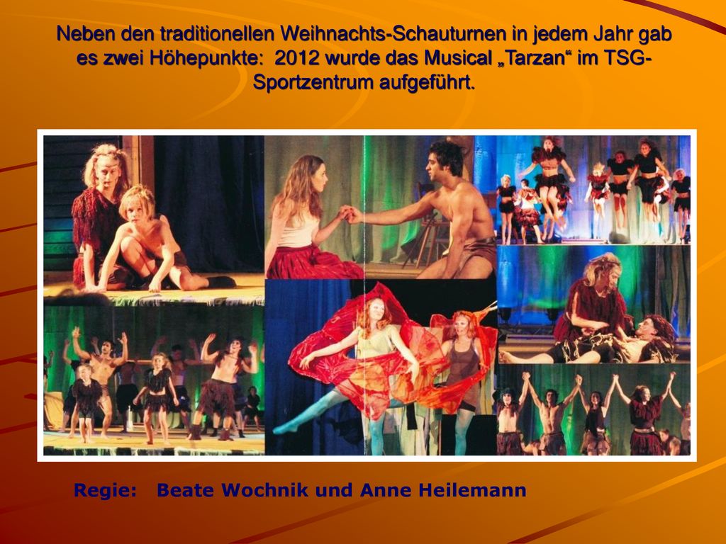 Neben den traditionellen Weihnachts-Schauturnen in jedem Jahr gab es zwei Höhepunkte: 2012 wurde das Musical „Tarzan im TSG-Sportzentrum aufgeführt.