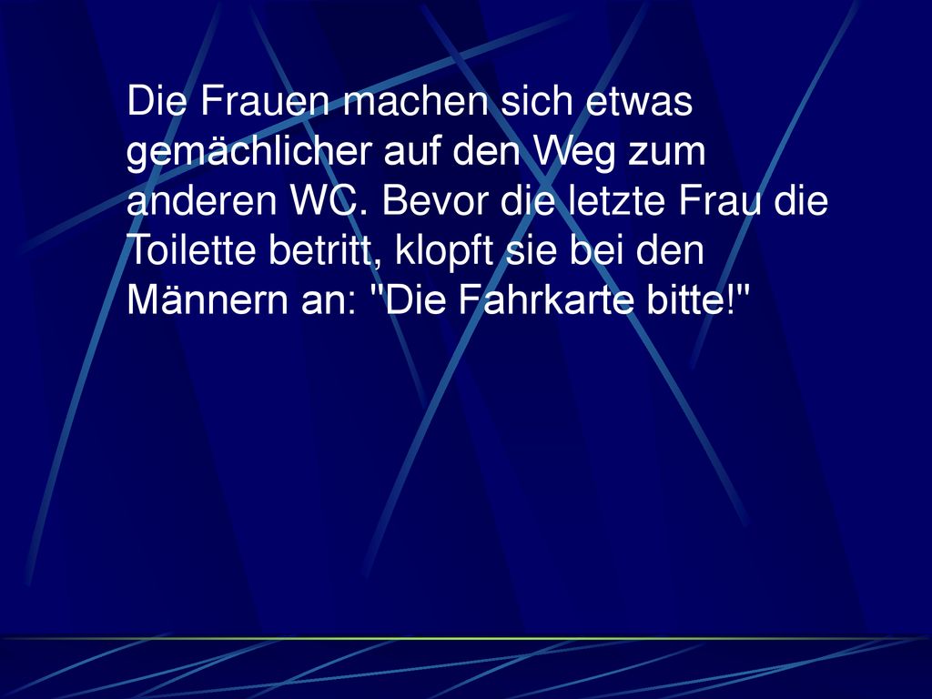 Die Frauen machen sich etwas gemächlicher auf den Weg zum anderen WC