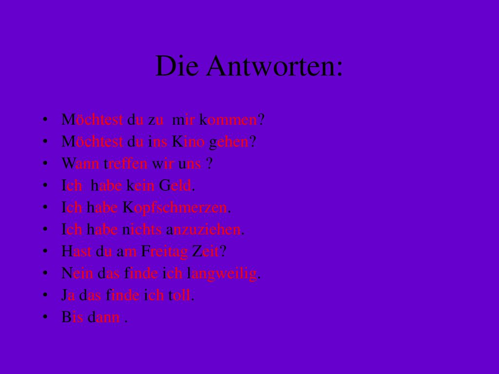 Die Antworten: Möchtest du zu mir kommen Möchtest du ins Kino gehen