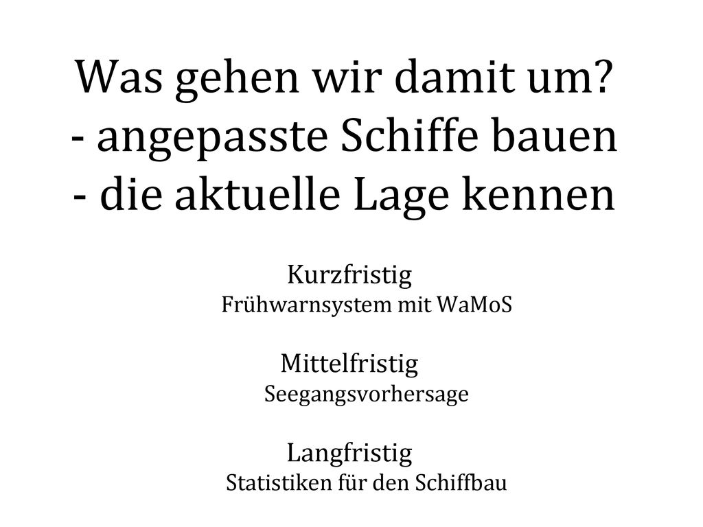 Was gehen wir damit um - angepasste Schiffe bauen - die aktuelle Lage kennen