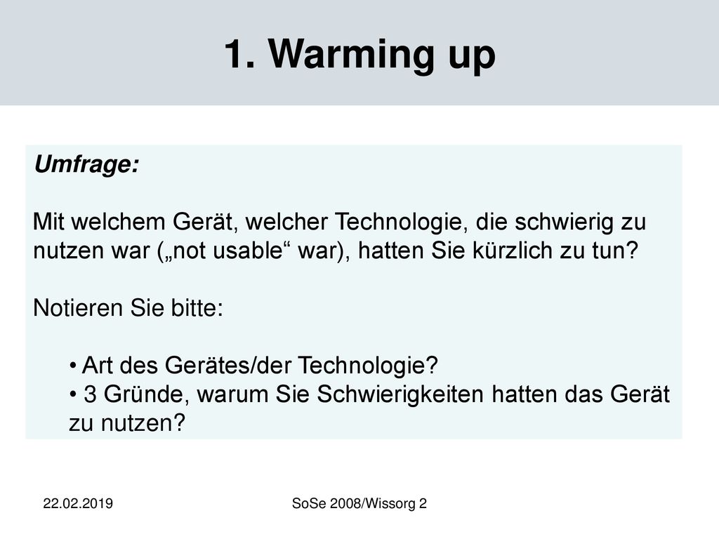 1. Warming up Umfrage: Mit welchem Gerät, welcher Technologie, die schwierig zu nutzen war („not usable war), hatten Sie kürzlich zu tun