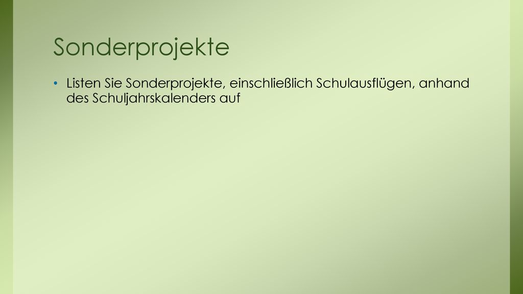 Sonderprojekte Listen Sie Sonderprojekte, einschließlich Schulausflügen, anhand des Schuljahrskalenders auf.
