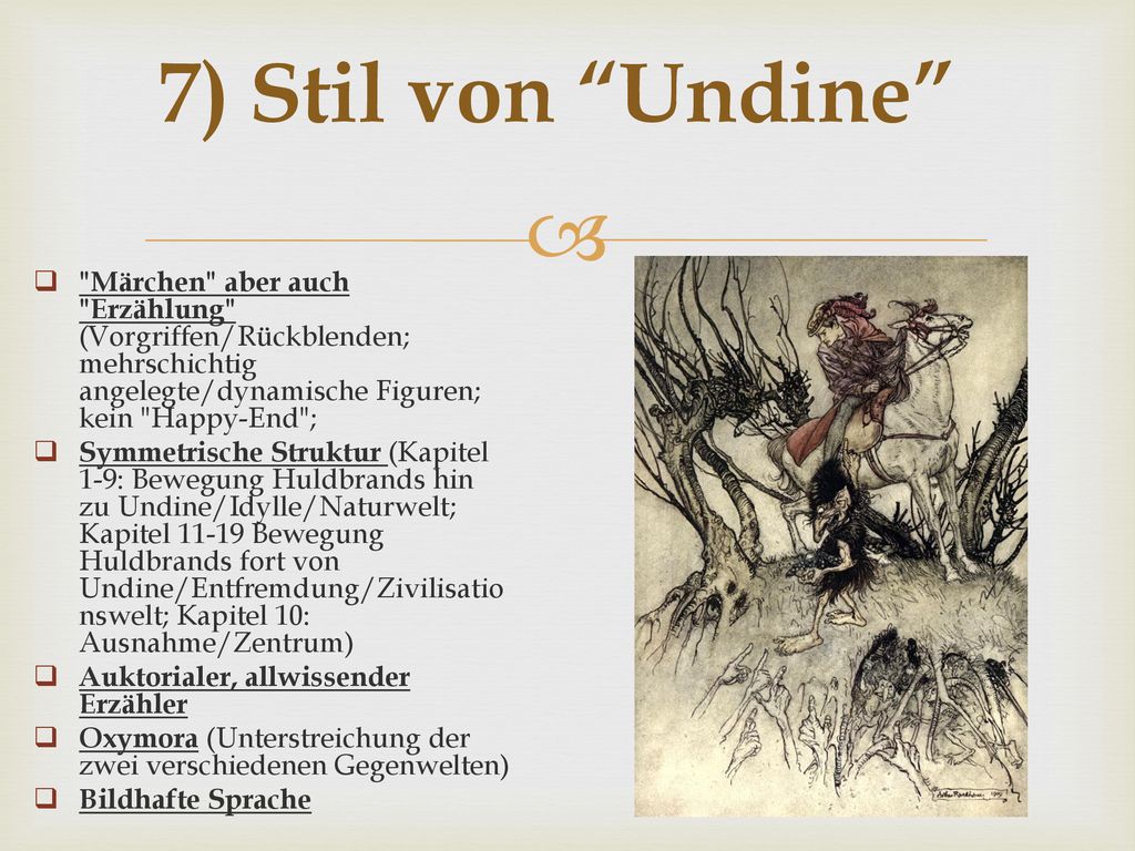 7) Stil von Undine Märchen aber auch Erzählung (Vorgriffen/Rückblenden; mehrschichtig angelegte/dynamische Figuren; kein Happy-End ;