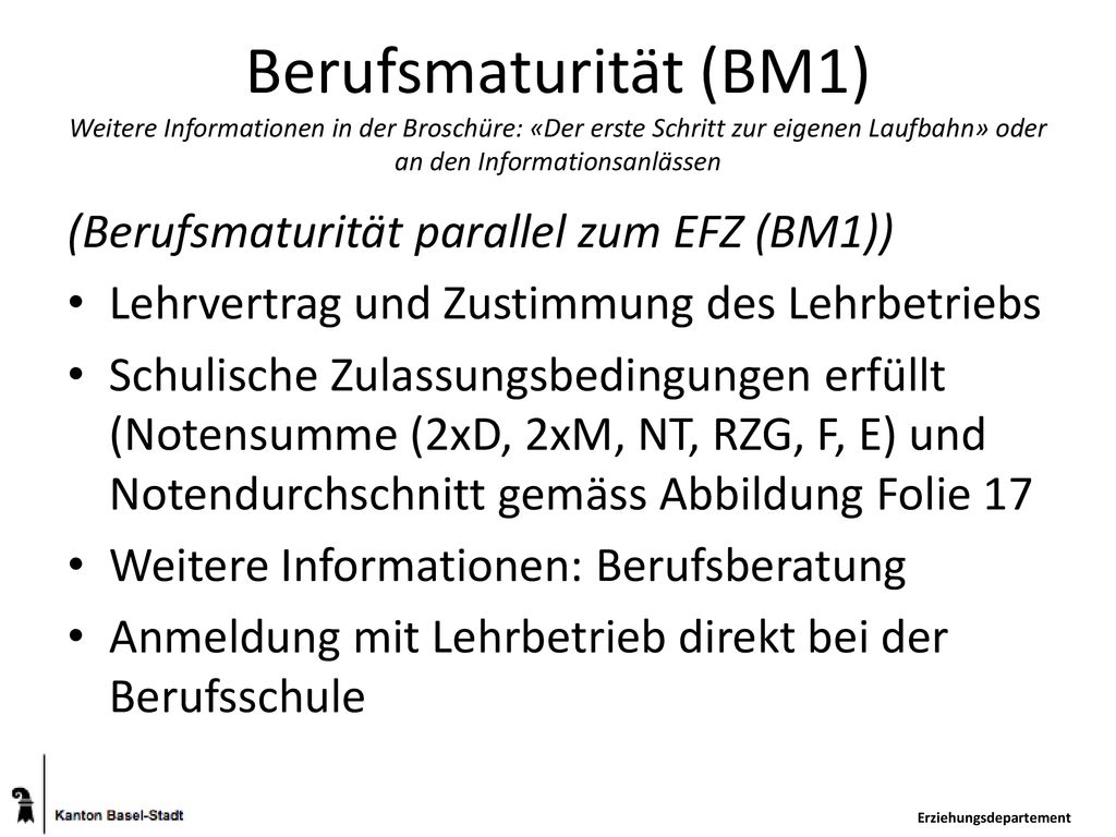 Berufsmaturität (BM1) Weitere Informationen in der Broschüre: «Der erste Schritt zur eigenen Laufbahn» oder an den Informationsanlässen
