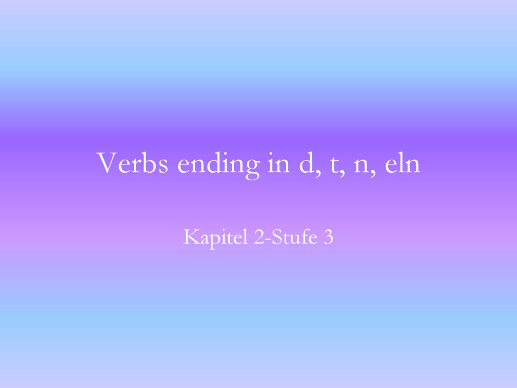 Verbs ending in d, t, n, eln Kapitel 2-Stufe 3