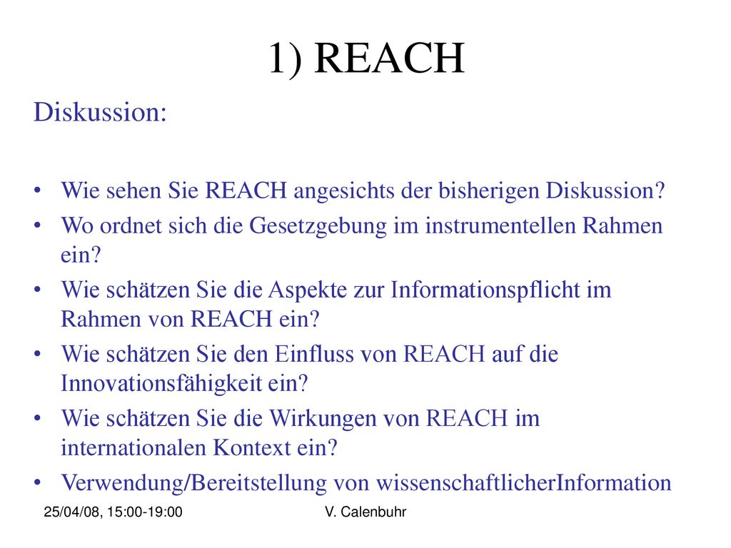 1) REACH Diskussion: Wie sehen Sie REACH angesichts der bisherigen Diskussion Wo ordnet sich die Gesetzgebung im instrumentellen Rahmen ein