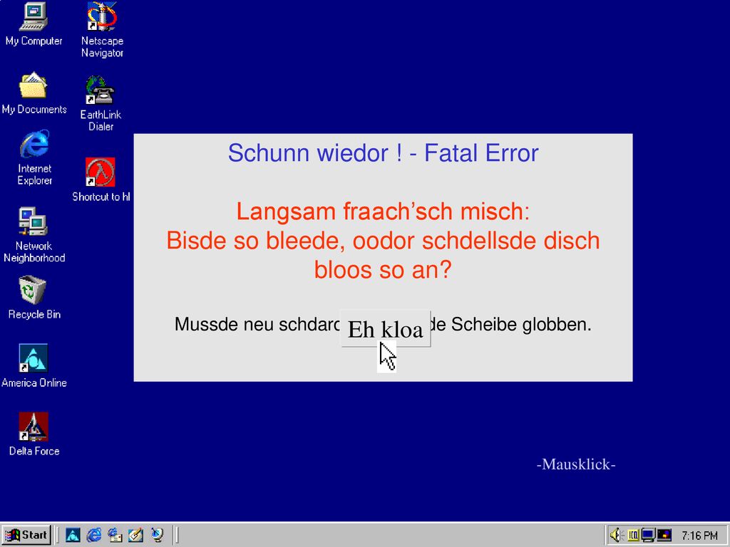 Schunn wiedor ! - Fatal Error Langsam fraach’sch misch: