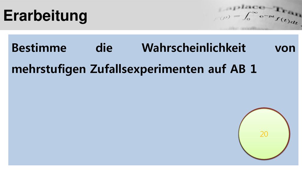 Erarbeitung Bestimme die Wahrscheinlichkeit von mehrstufigen Zufallsexperimenten auf AB 1.