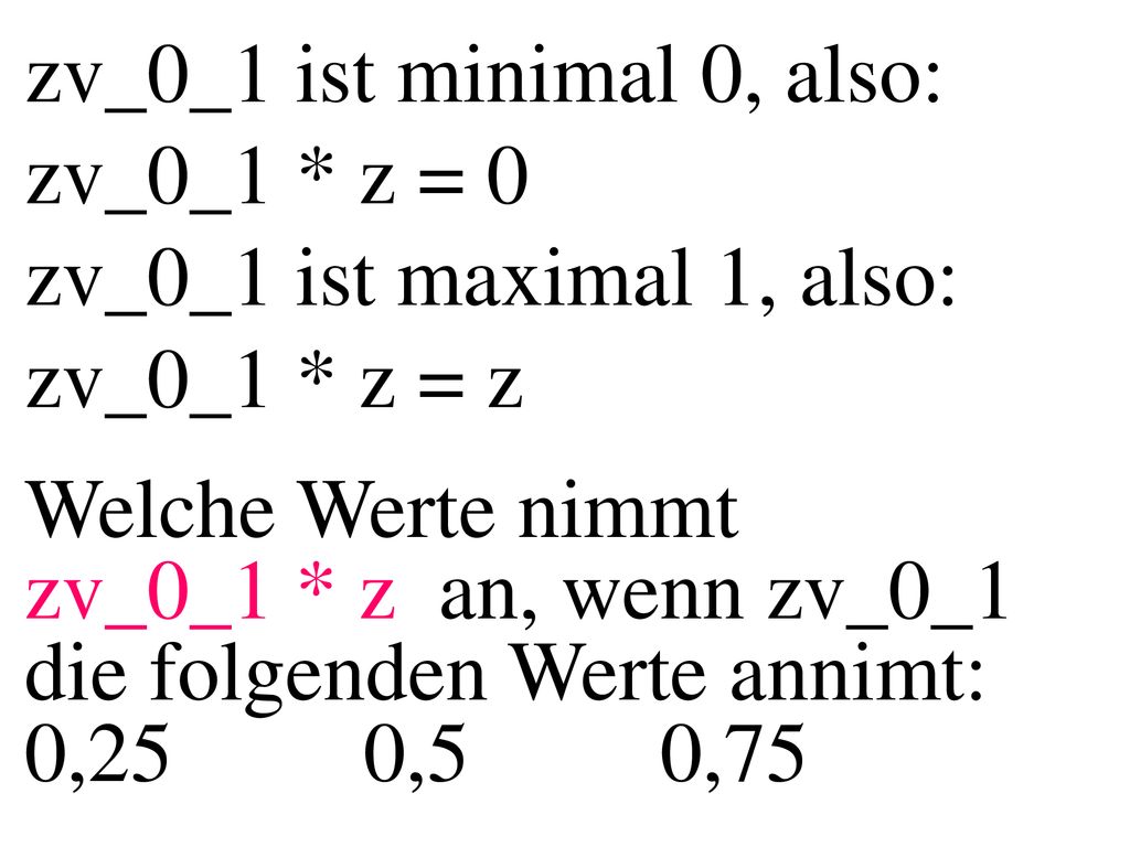 zv_0_1 ist minimal 0, also: zv_0_1 * z = 0 zv_0_1 ist maximal 1, also: