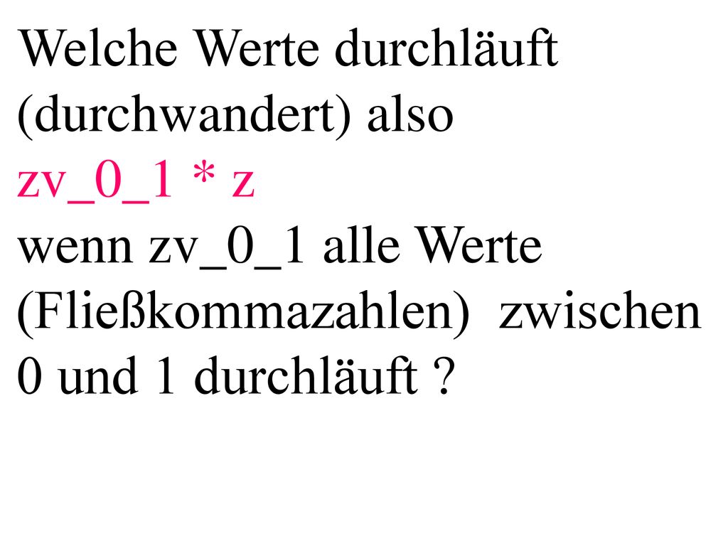 Welche Werte durchläuft (durchwandert) also zv_0_1 * z