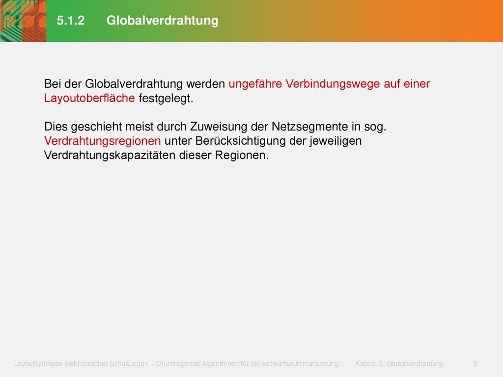 5.1.2 Globalverdrahtung Bei der Globalverdrahtung werden ungefähre Verbindungswege auf einer Layoutoberfläche festgelegt.