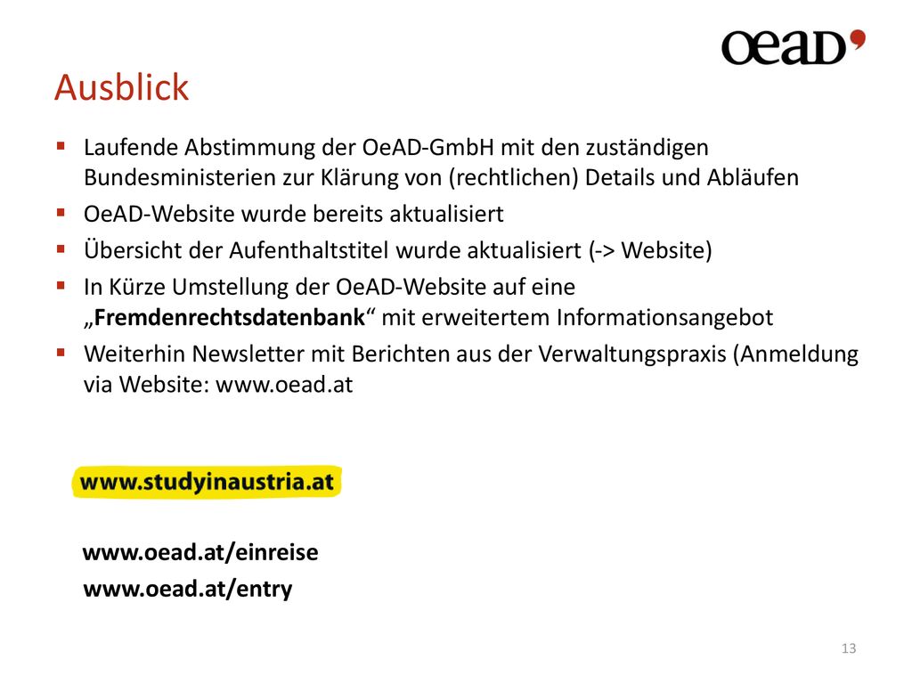 Ausblick Laufende Abstimmung der OeAD-GmbH mit den zuständigen Bundesministerien zur Klärung von (rechtlichen) Details und Abläufen.