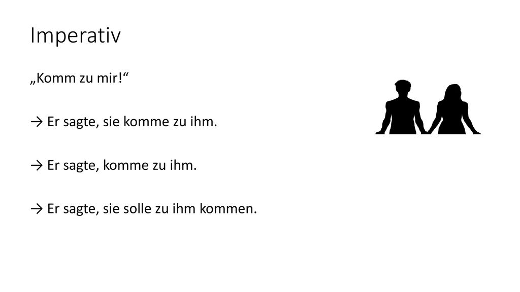 Imperativ „Komm zu mir! → Er sagte, sie komme zu ihm.