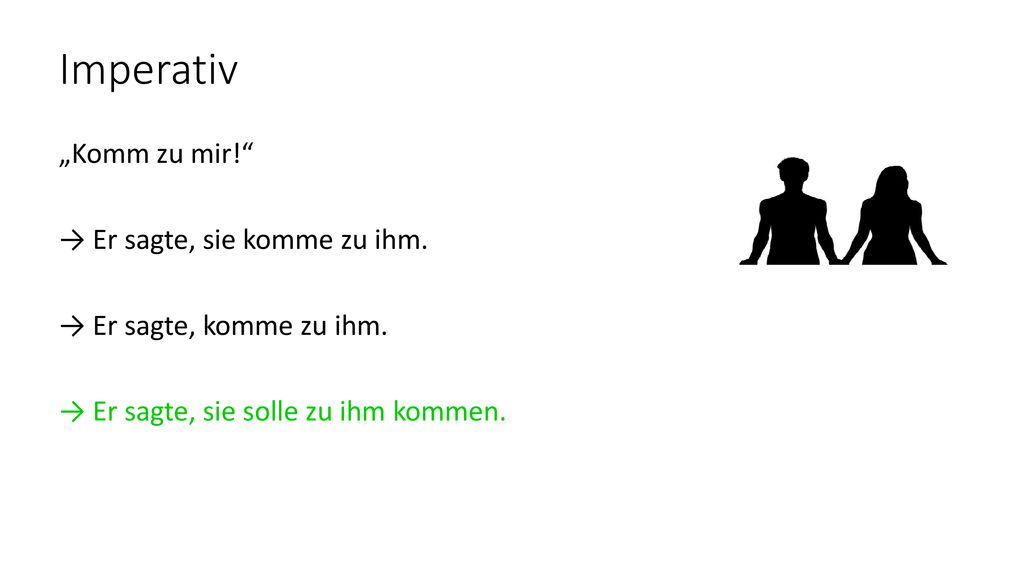 Imperativ „Komm zu mir! → Er sagte, sie komme zu ihm.