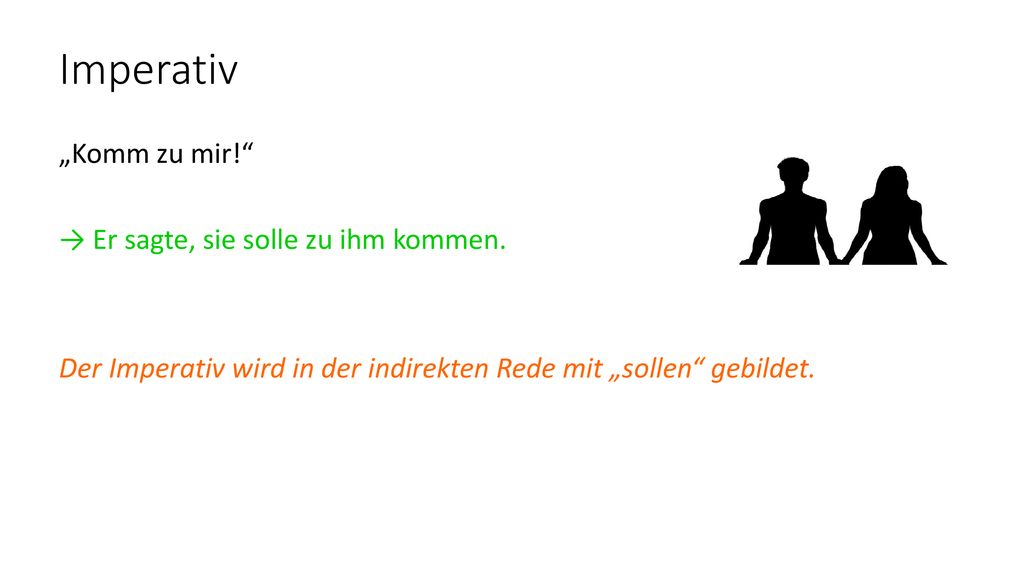 Imperativ „Komm zu mir! → Er sagte, sie solle zu ihm kommen.