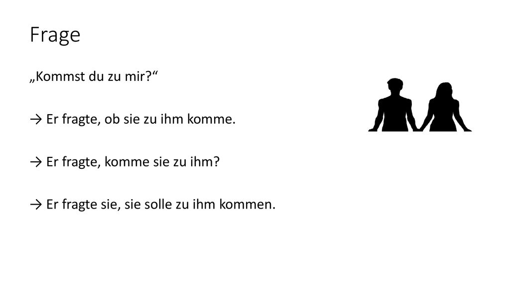 Frage „Kommst du zu mir → Er fragte, ob sie zu ihm komme.