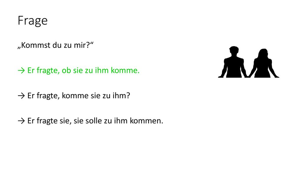 Frage „Kommst du zu mir → Er fragte, ob sie zu ihm komme.