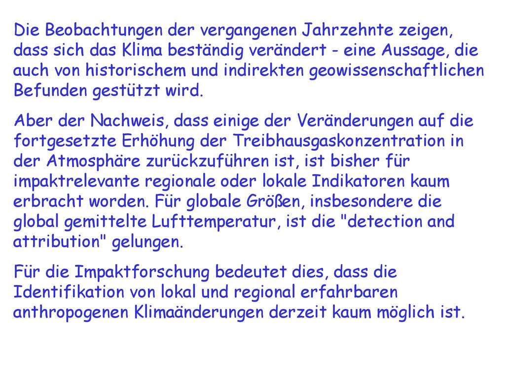 Die Beobachtungen der vergangenen Jahrzehnte zeigen, dass sich das Klima beständig verändert - eine Aussage, die auch von historischem und indirekten geowissenschaftlichen Befunden gestützt wird.