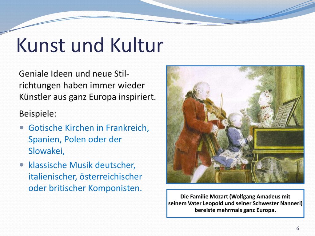 Kunst und Kultur Die Familie Mozart (Wolfgang Amadeus mit seinem Vater Leopold und seiner Schwester Nannerl) bereiste mehrmals ganz Europa.