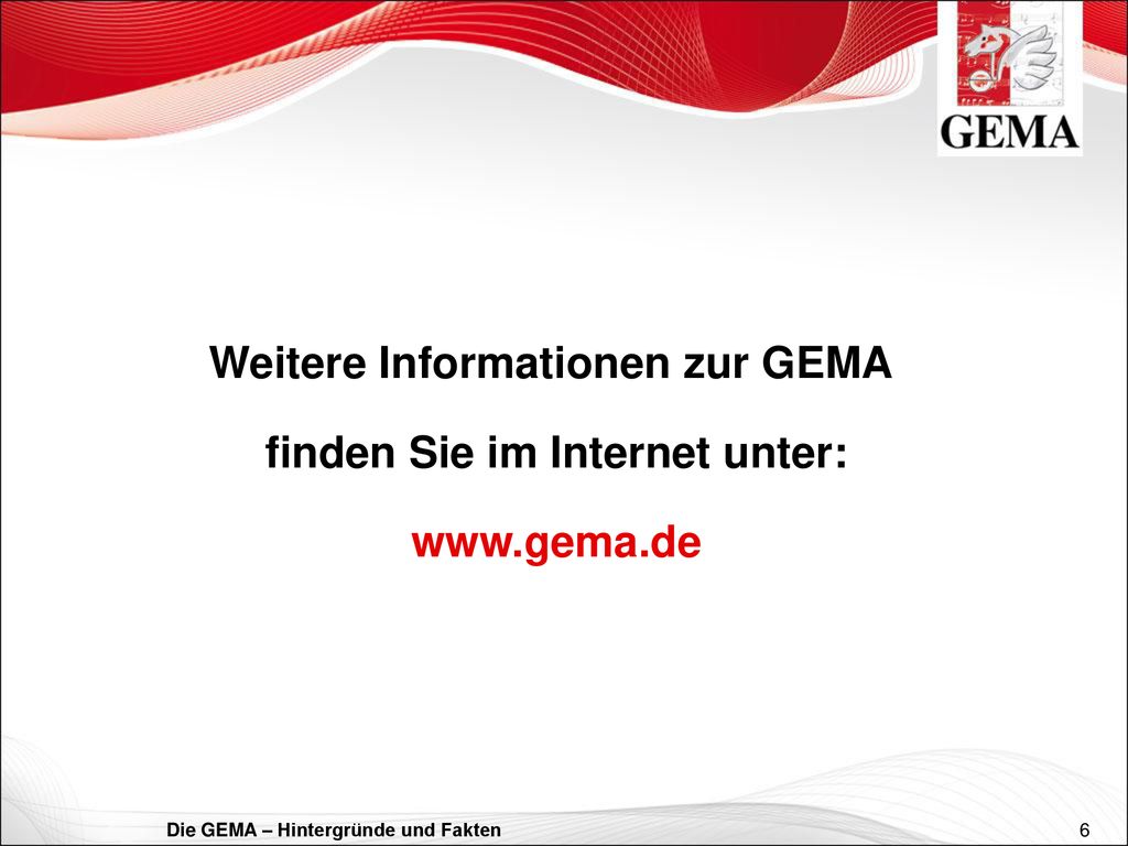 Weitere Informationen zur GEMA finden Sie im Internet unter: