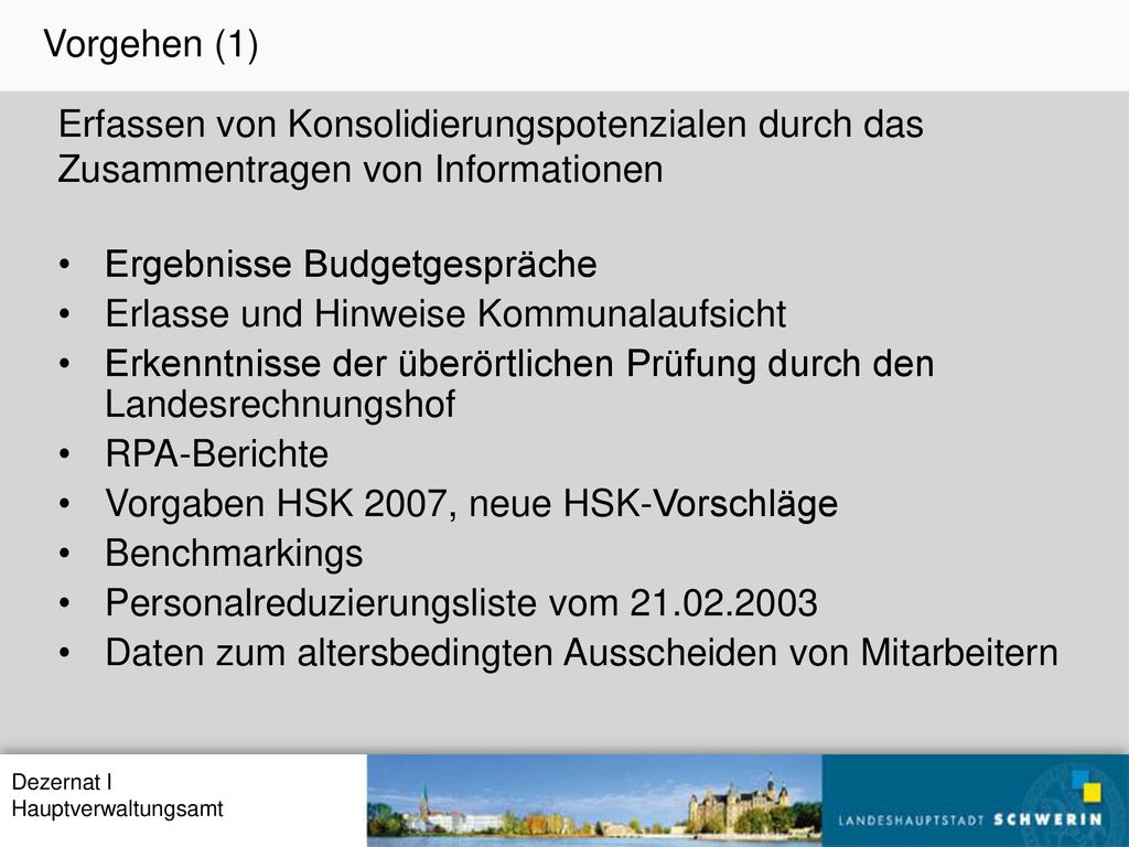 Vorgehen (1) Erfassen von Konsolidierungspotenzialen durch das. Zusammentragen von Informationen. Ergebnisse Budgetgespräche.