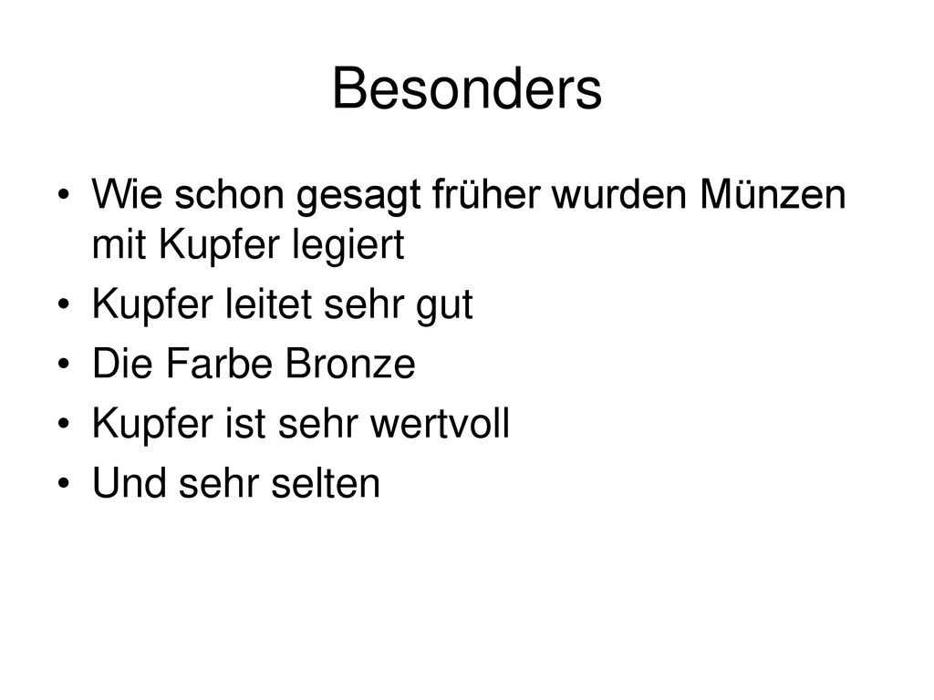 Besonders Wie schon gesagt früher wurden Münzen mit Kupfer legiert