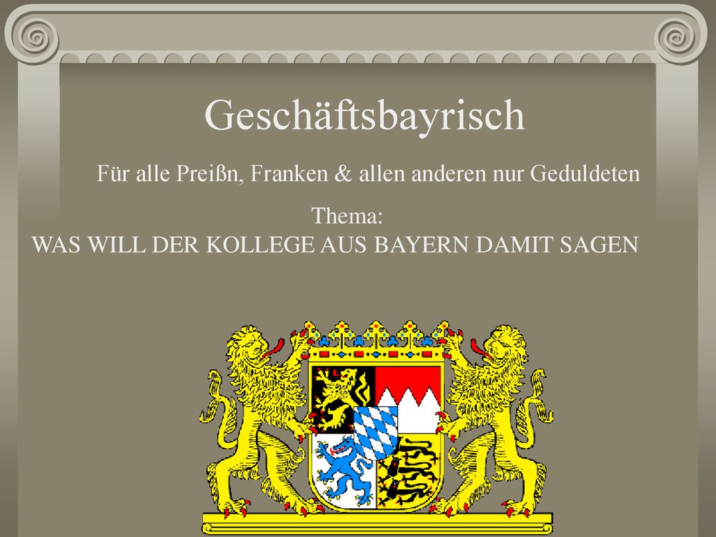 Geschäftsbayrisch Für alle Preißn, Franken & allen anderen nur Geduldeten.