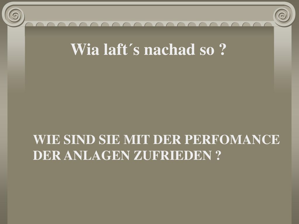 Wia laft´s nachad so WIE SIND SIE MIT DER PERFOMANCE