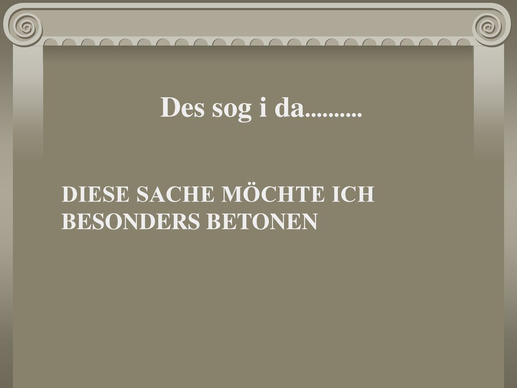 Des sog i da DIESE SACHE MÖCHTE ICH BESONDERS BETONEN