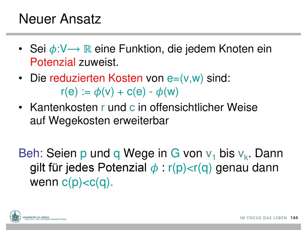 Neuer Ansatz Sei 𝜙:V⟶ ℝ eine Funktion, die jedem Knoten ein Potenzial zuweist.