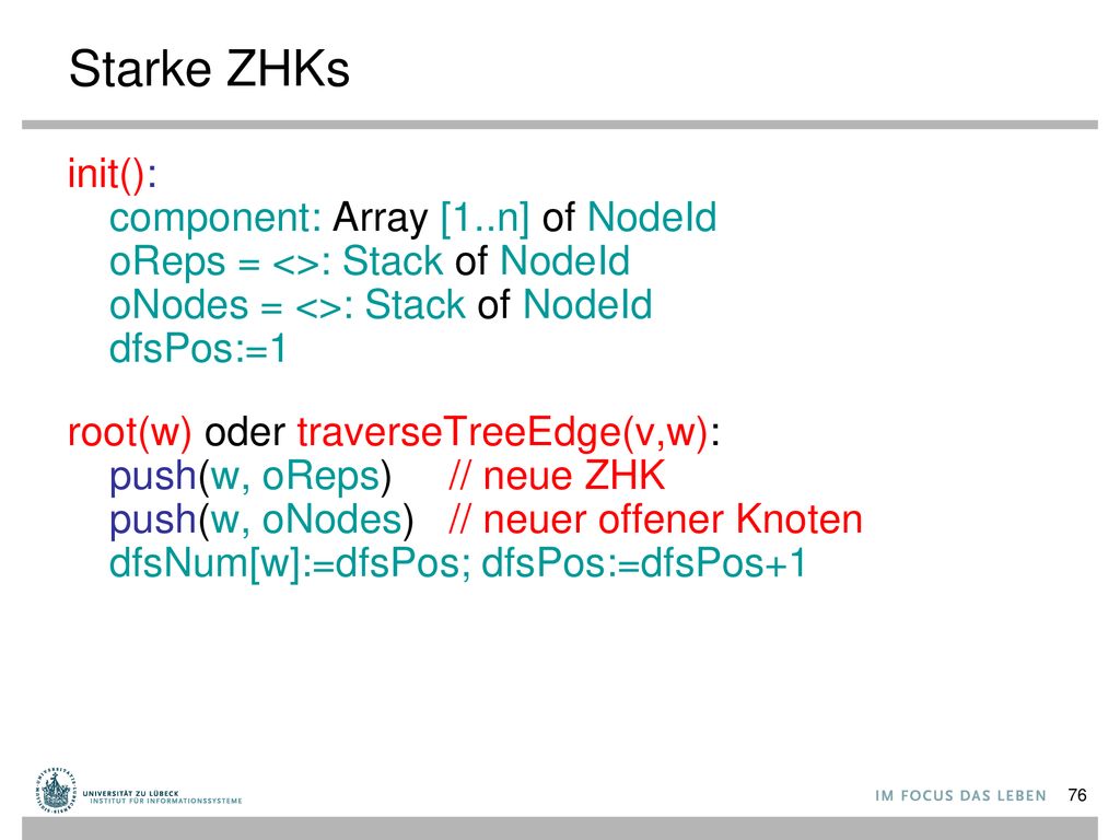 Starke ZHKs init(): component: Array [1..n] of NodeId oReps = <>: Stack of NodeId oNodes = <>: Stack of NodeId dfsPos:=1.