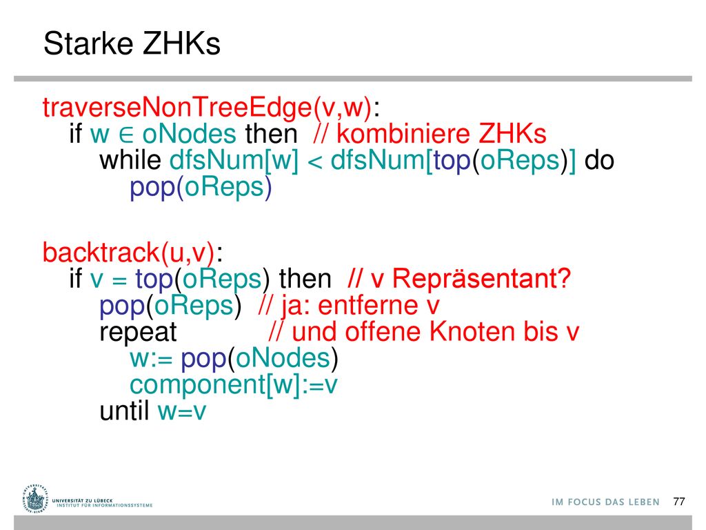 Starke ZHKs traverseNonTreeEdge(v,w): if w ∈ oNodes then // kombiniere ZHKs while dfsNum[w] < dfsNum[top(oReps)] do pop(oReps)