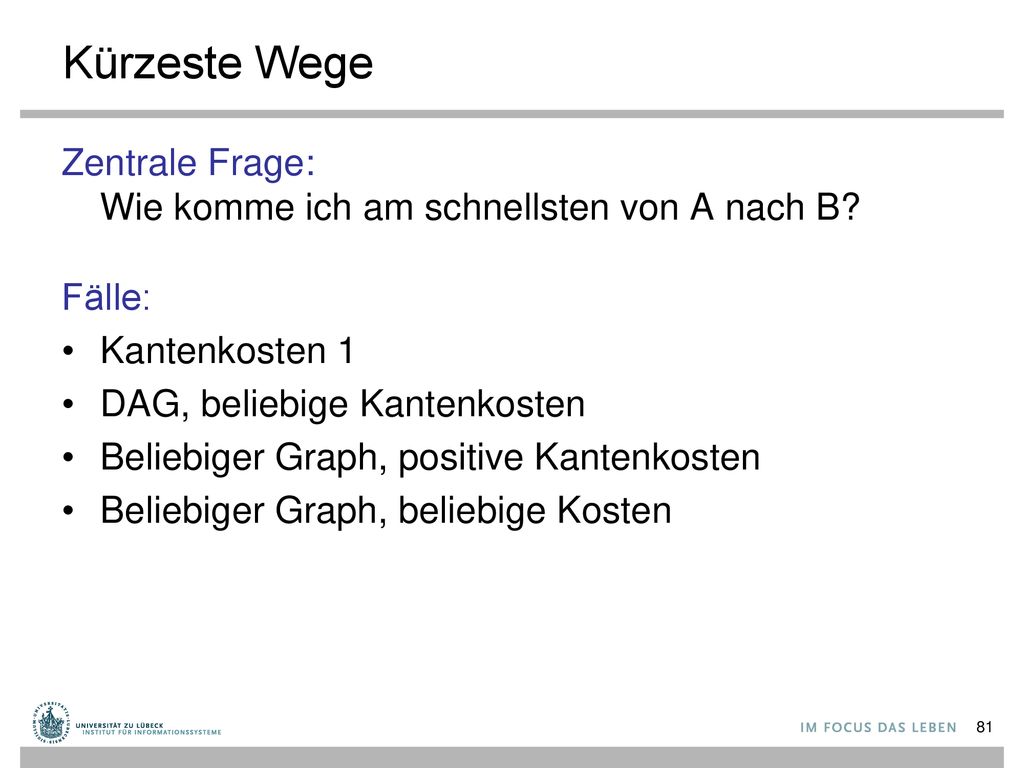 Kürzeste Wege Zentrale Frage: Wie komme ich am schnellsten von A nach B Fälle: Kantenkosten 1. DAG, beliebige Kantenkosten.