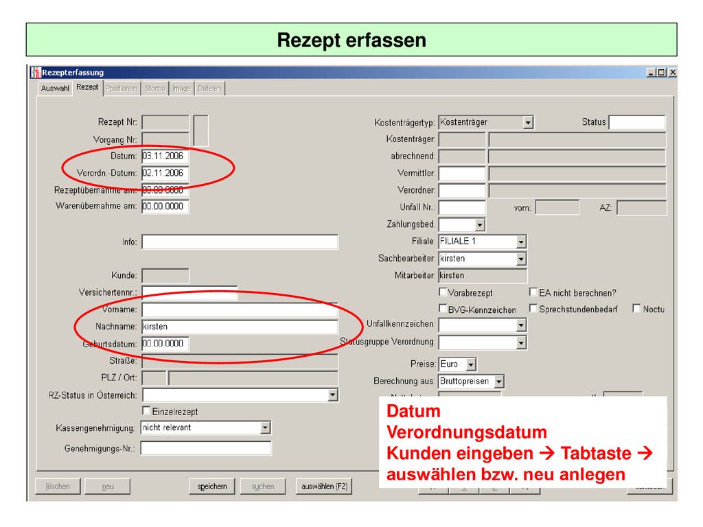 Rezept erfassen Datum Verordnungsdatum Kunden eingeben  Tabtaste  auswählen bzw. neu anlegen