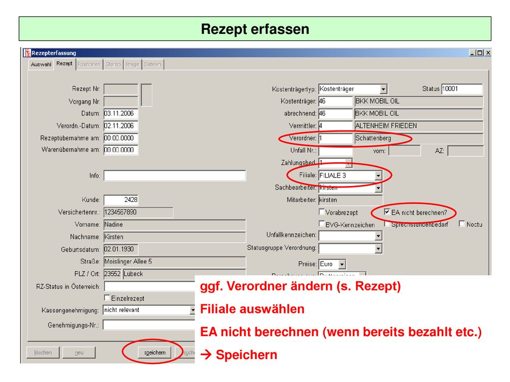 Rezept erfassen ggf. Verordner ändern (s. Rezept) Filiale auswählen