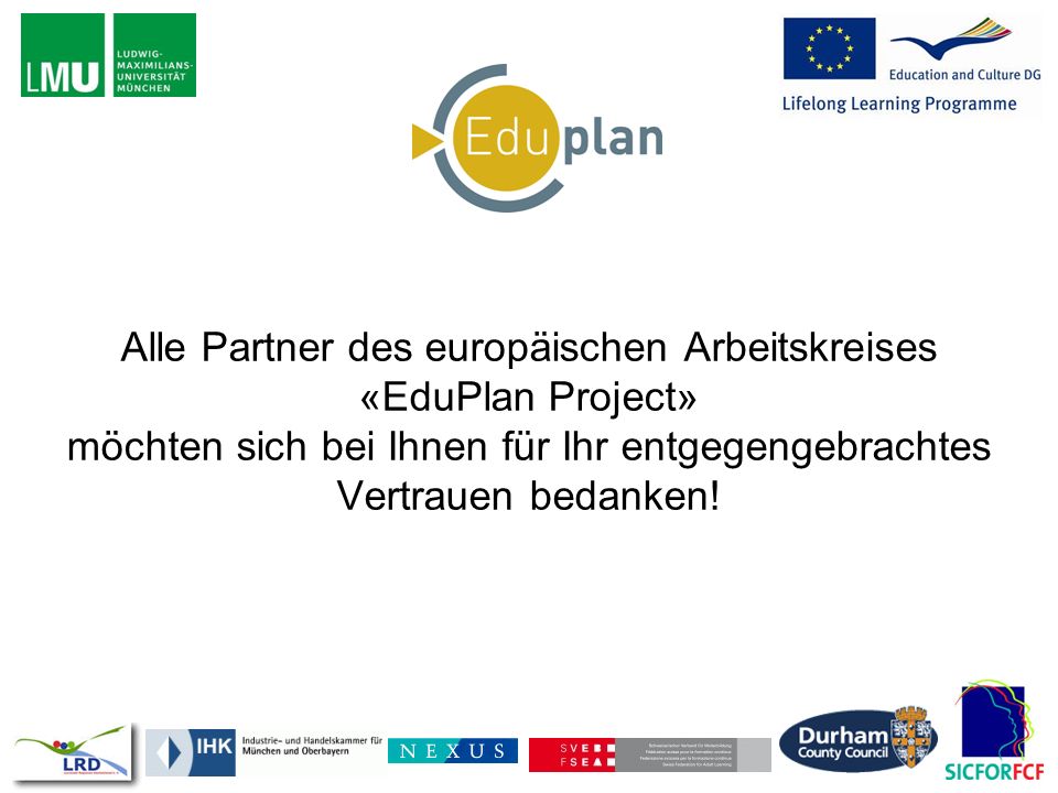Alle Partner des europäischen Arbeitskreises «EduPlan Project» möchten sich bei Ihnen für Ihr entgegengebrachtes Vertrauen bedanken!