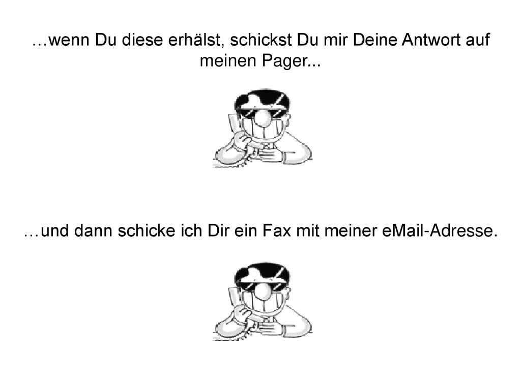 …und dann schicke ich Dir ein Fax mit meiner  -Adresse.